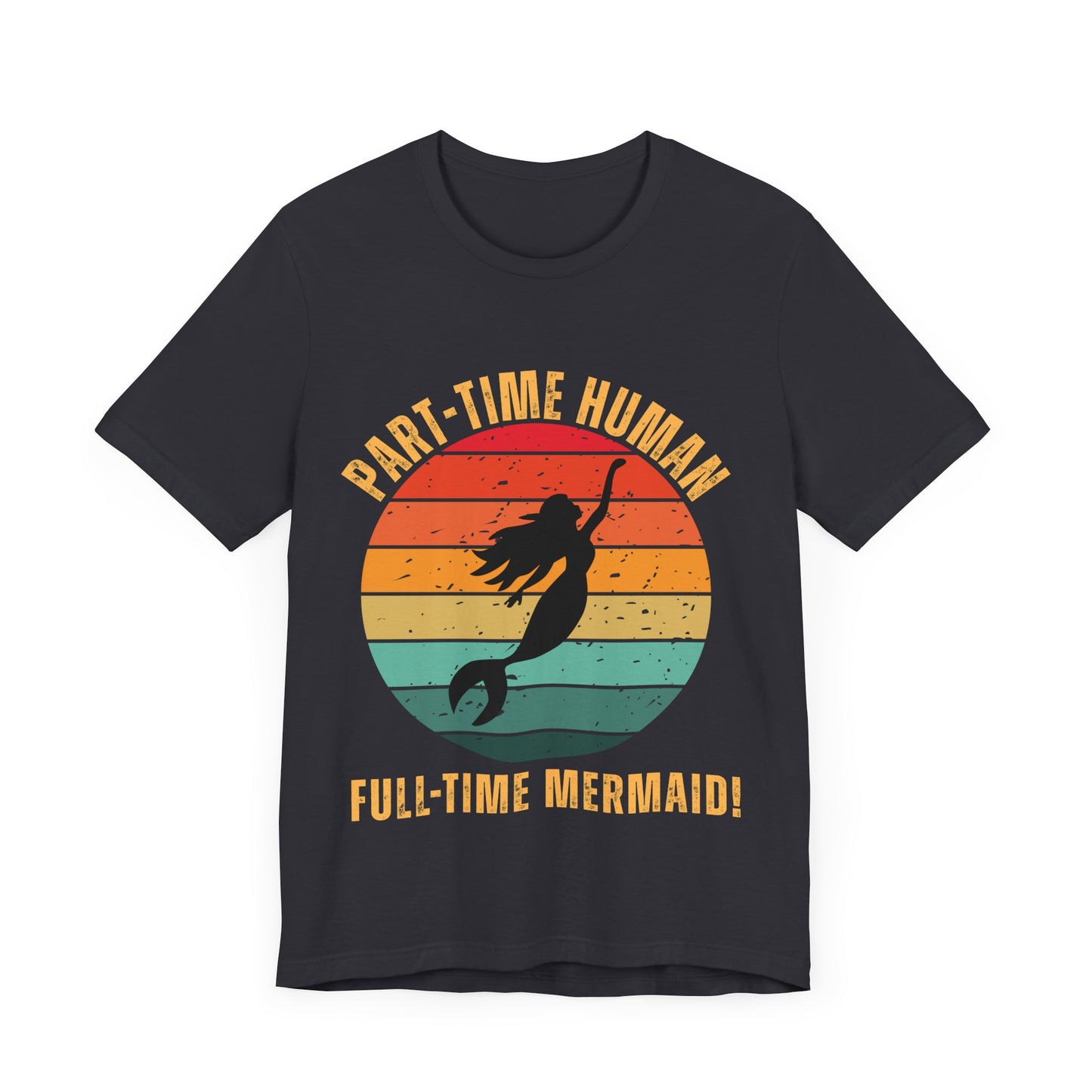 Part-Time Human Full-Time Mermaid Tee - Fun Unisex Jersey Short Sleeve Shirt