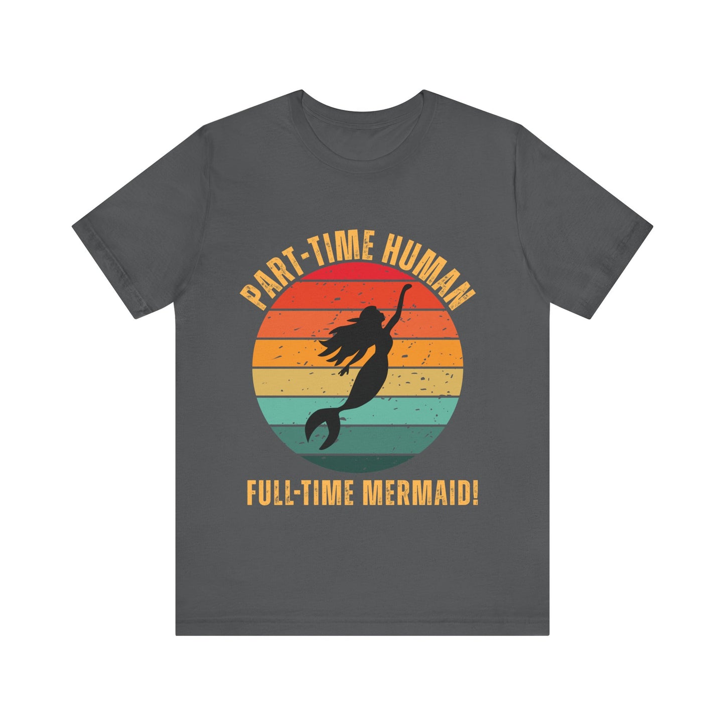 Part-Time Human Full-Time Mermaid Tee - Fun Unisex Jersey Short Sleeve Shirt
