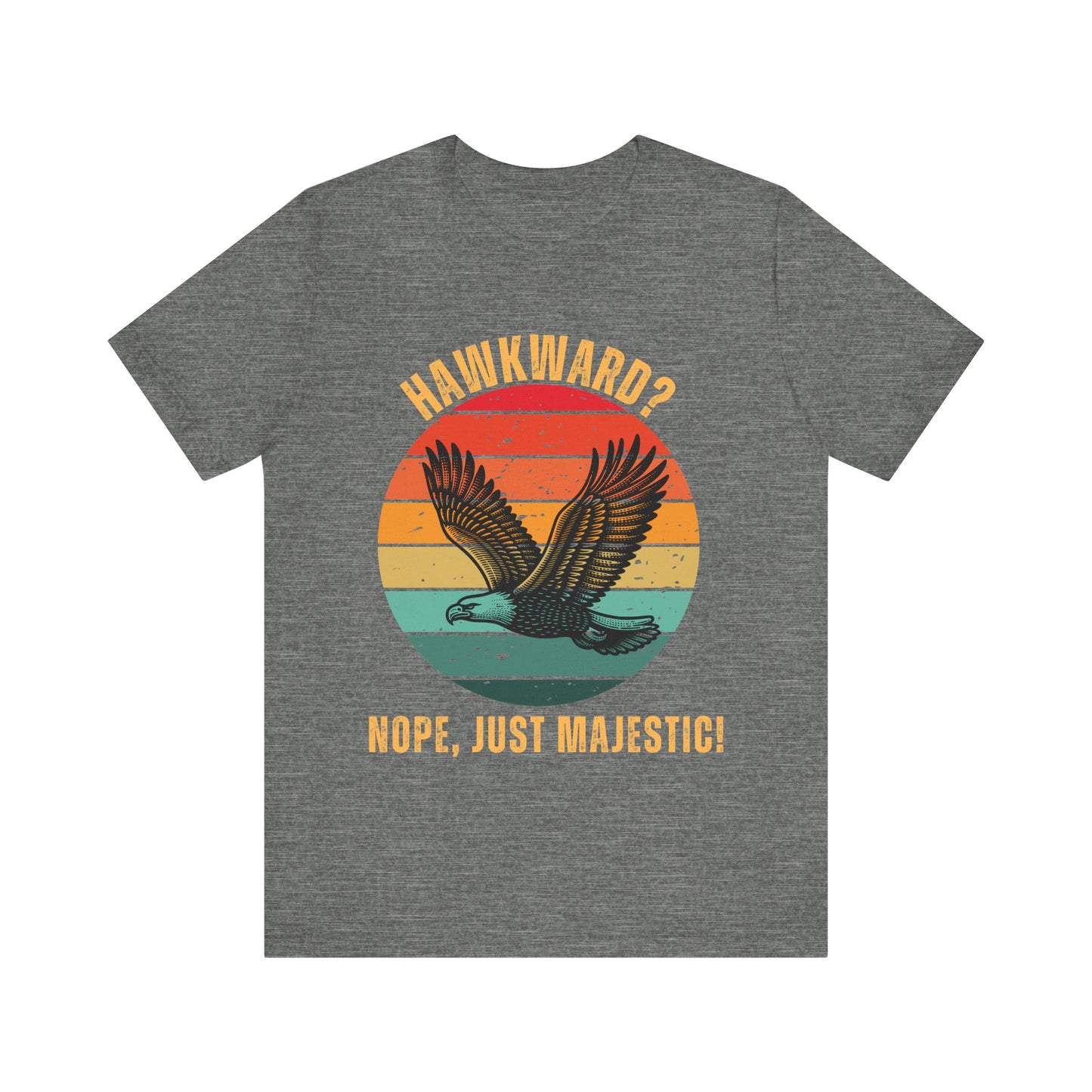 Funny Eagle T-Shirt – Hawkward? Nope, Just Majestic! in Deep Heather