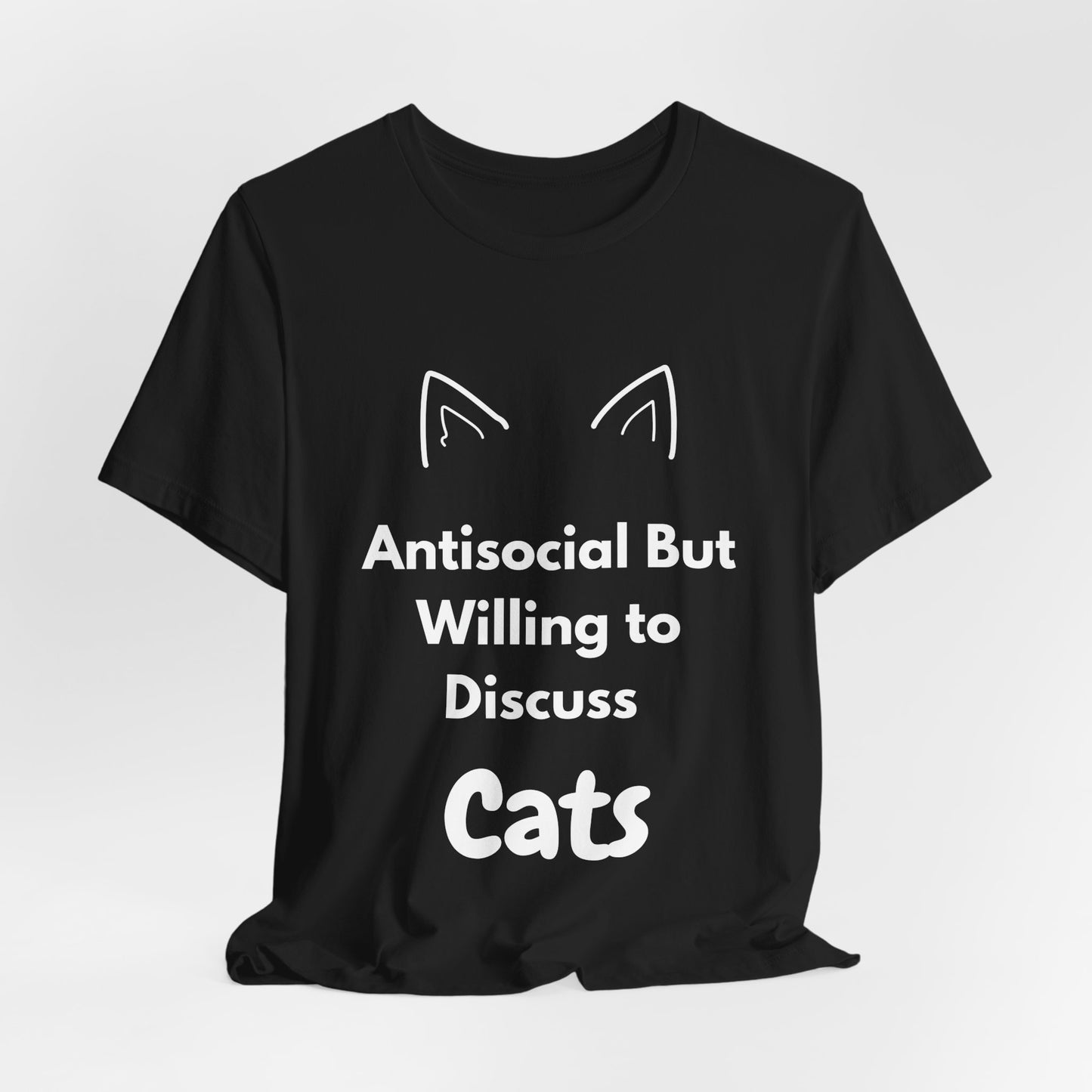 Antisocial But Willing to Discuss Cats T-Shirt – Funny Cat Lover Gift, Quirky Animal Humor Tee