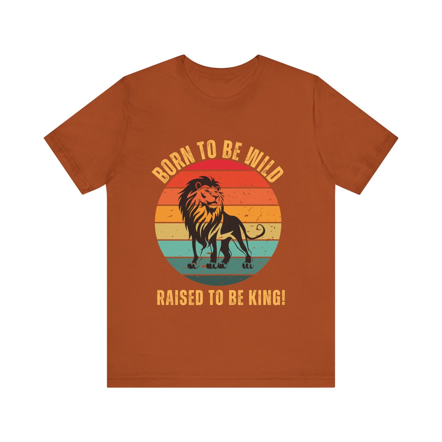 Funny Lion T-Shirt – Born to Be Wild, Raised to Be King! in Autumn