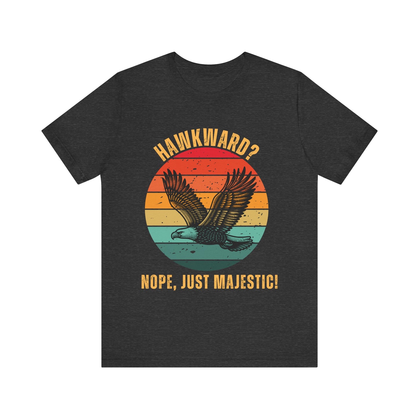 Funny Eagle T-Shirt – Hawkward? Nope, Just Majestic! in Dark Grey Heather