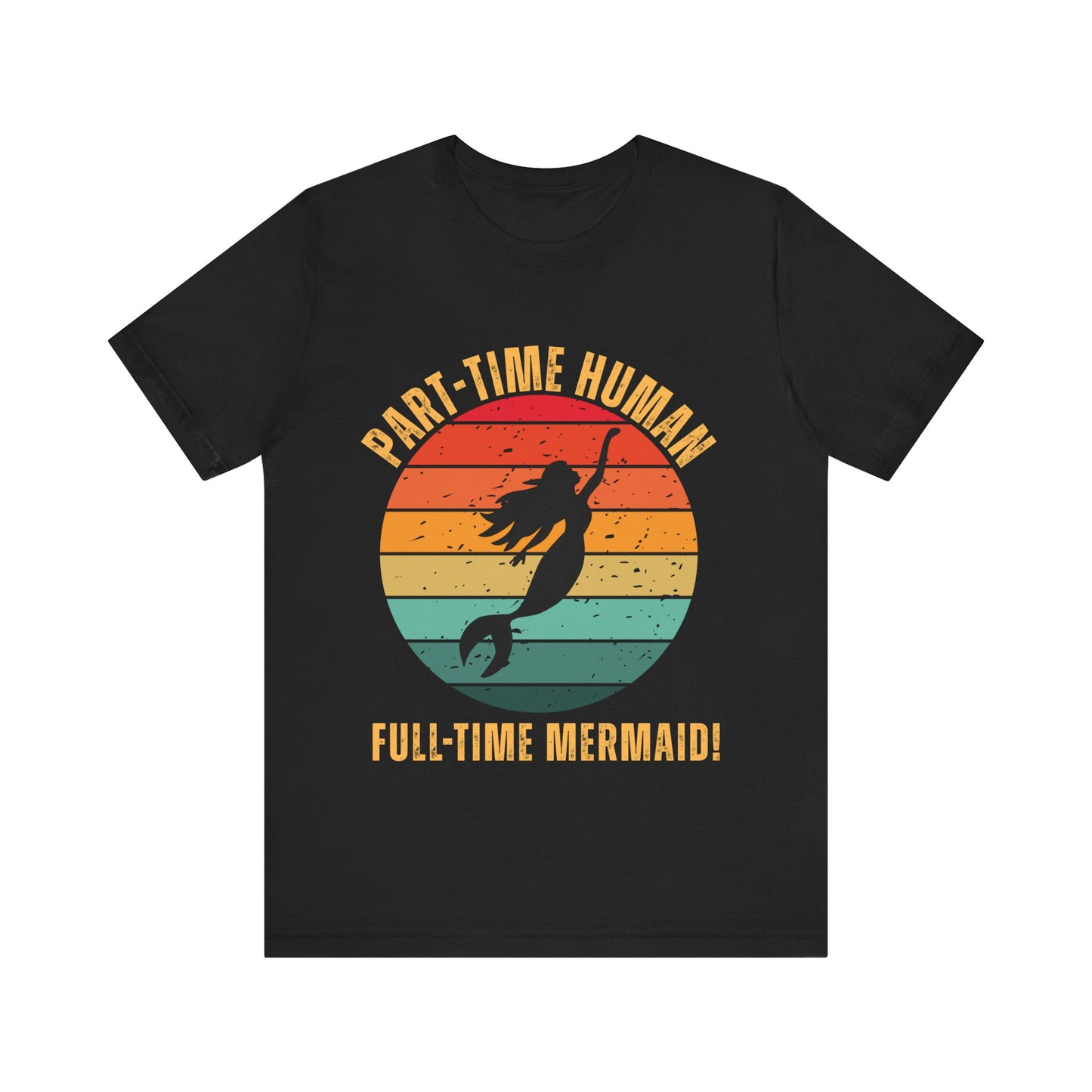 Part-Time Human Full-Time Mermaid Tee - Fun Unisex Jersey Short Sleeve Shirt