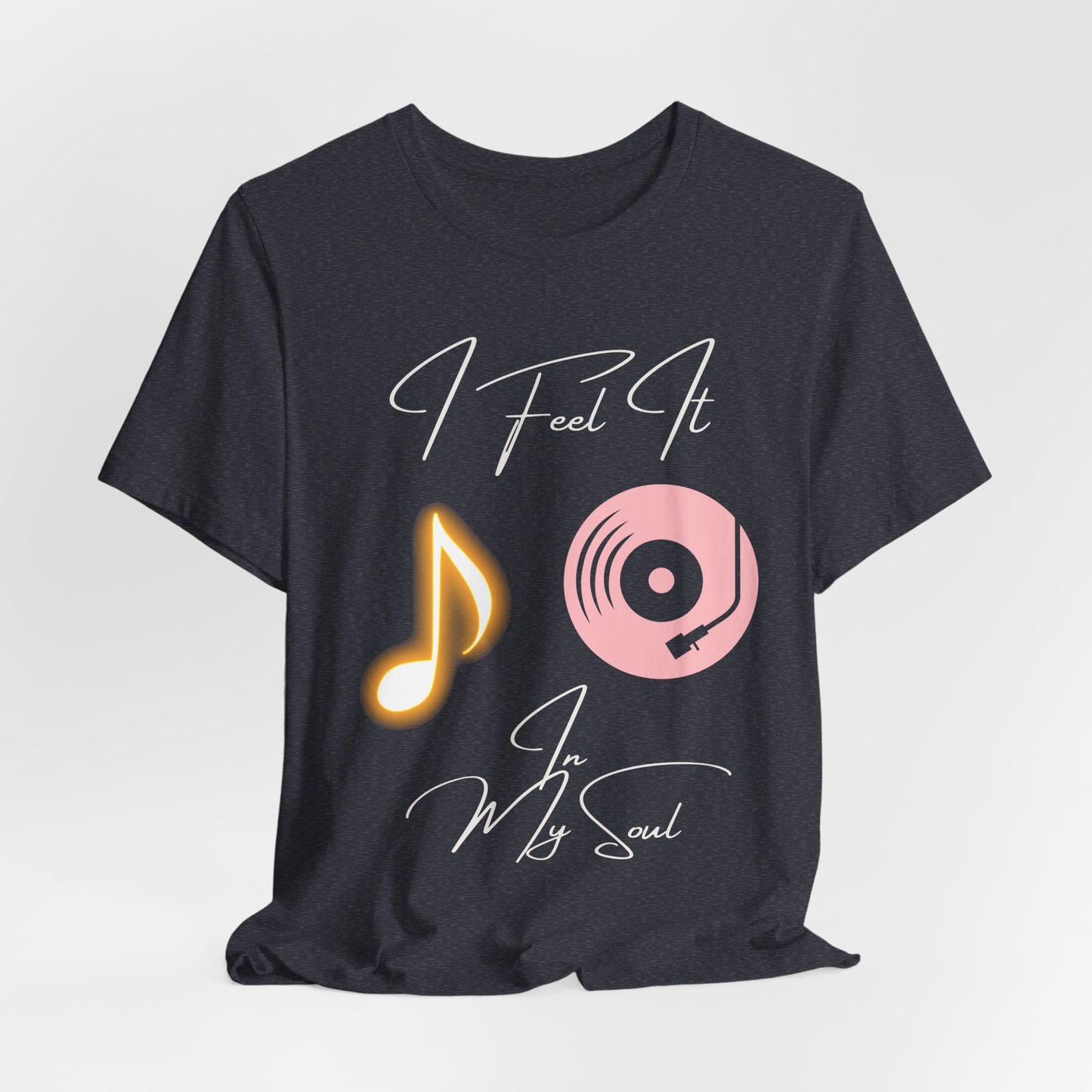 I Feel It In My Soul T-Shirt – Lyric-Inspired Emotional Music Tee for Men & Women