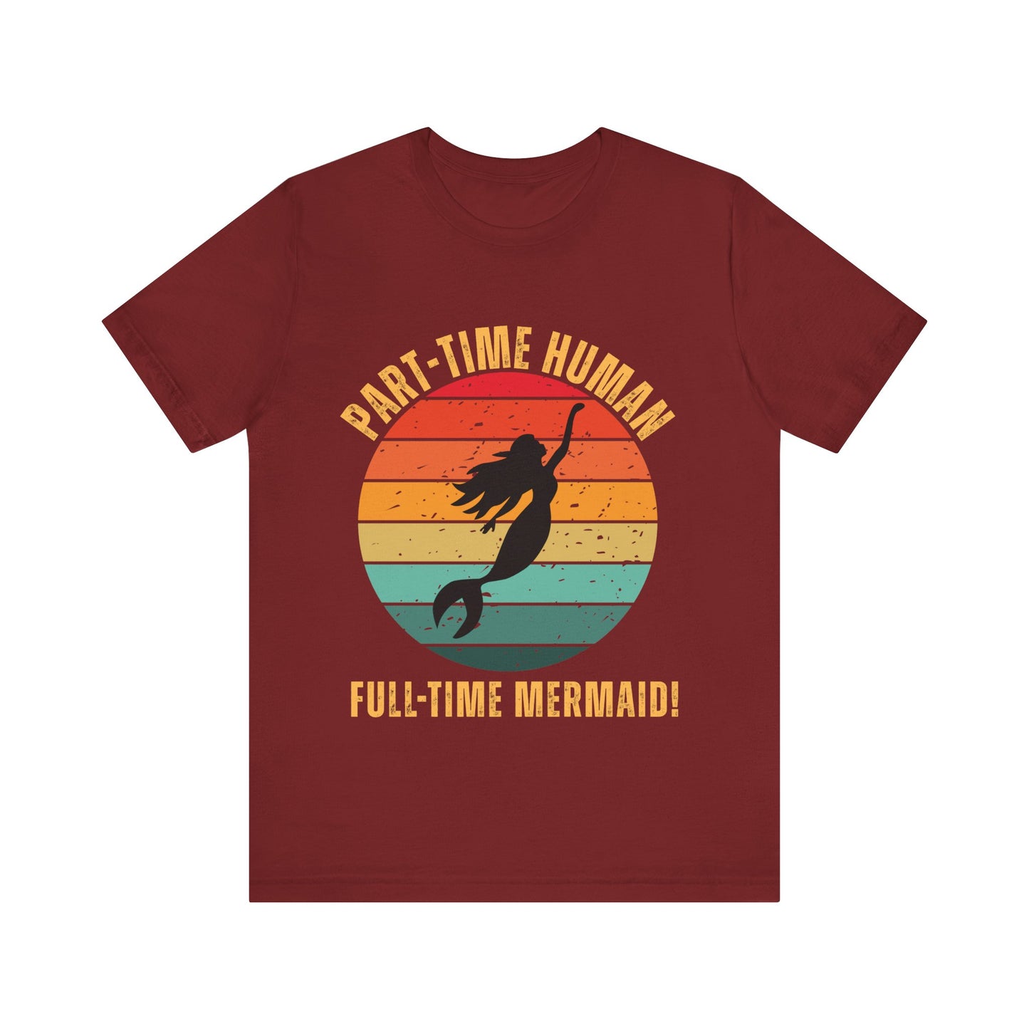 Part-Time Human Full-Time Mermaid Tee - Fun Unisex Jersey Short Sleeve Shirt